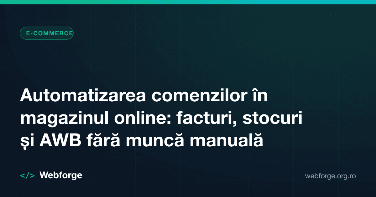 Automatizarea comenzilor în magazinul online: facturi, stocuri și AWB fără muncă manuală
