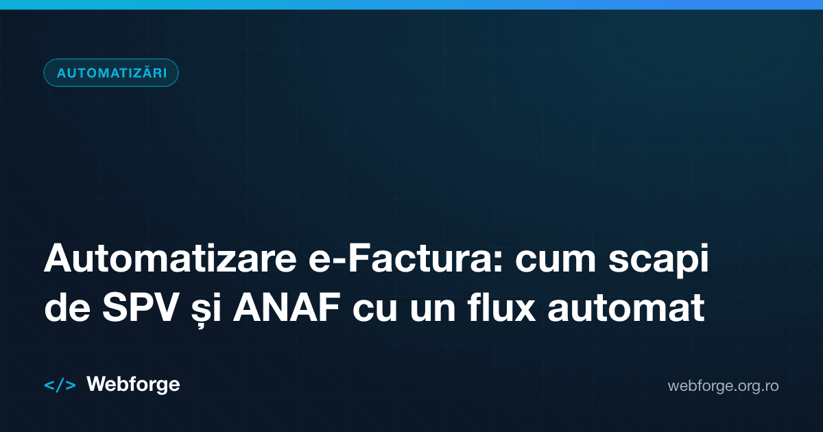 Automatizare e-Factura: cum scapi de SPV și ANAF cu un flux automat