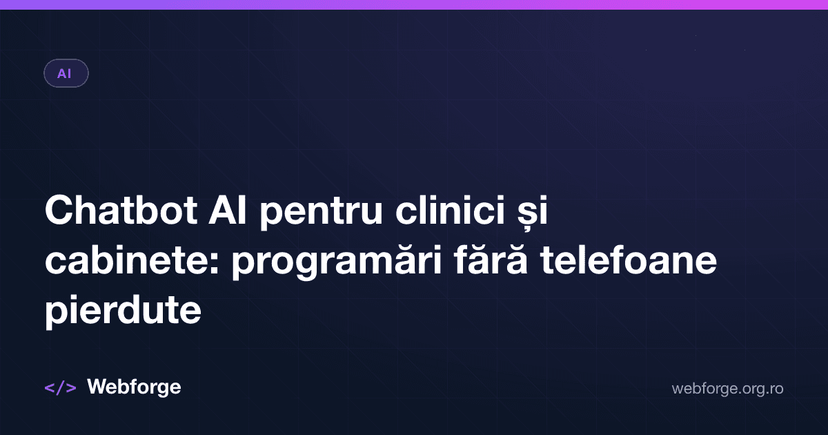 Chatbot AI pentru clinici și cabinete: programări fără telefoane pierdute