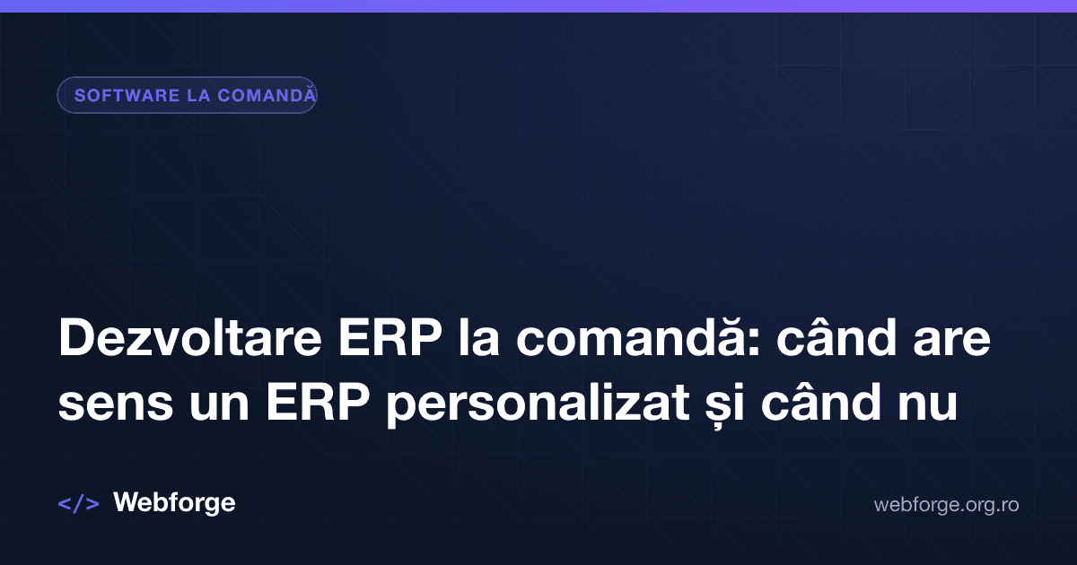 Dezvoltare ERP la comandă: când are sens un ERP personalizat și când nu