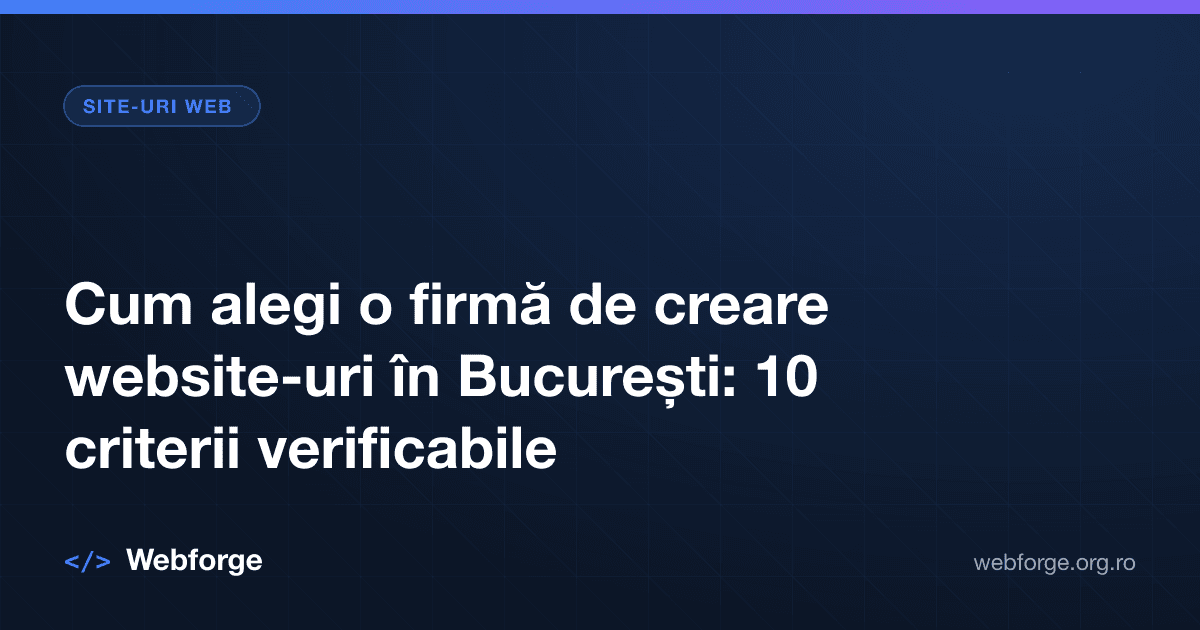 Cum alegi o firmă de creare website-uri în București: 10 criterii verificabile