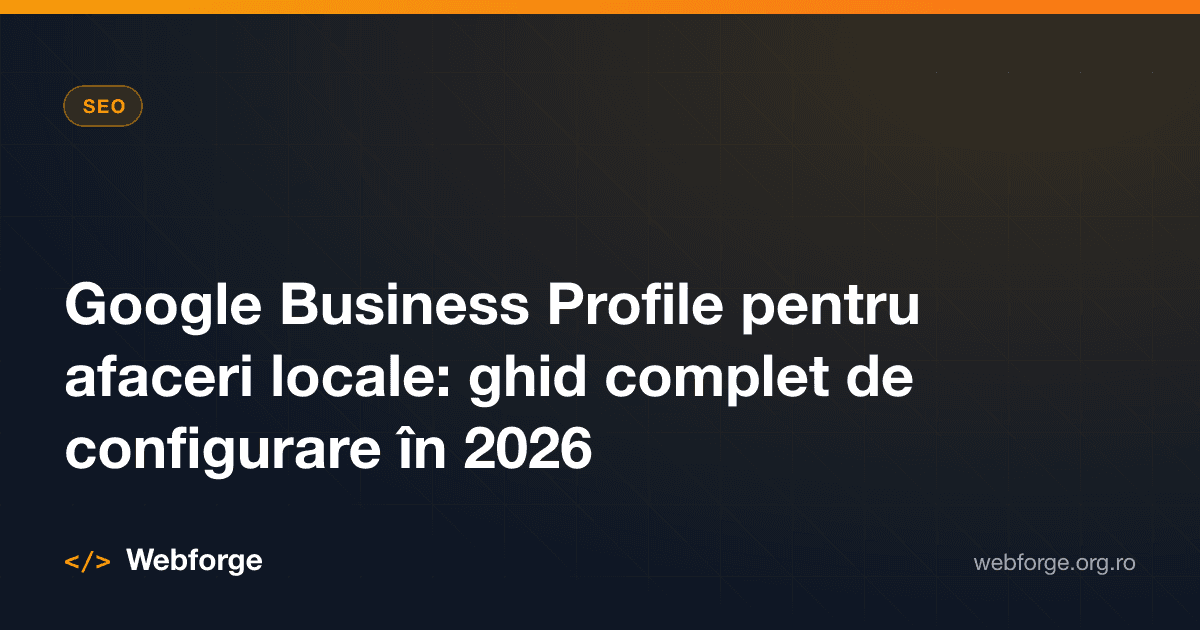 Google Business Profile pentru afaceri locale: ghid complet de configurare în 2026