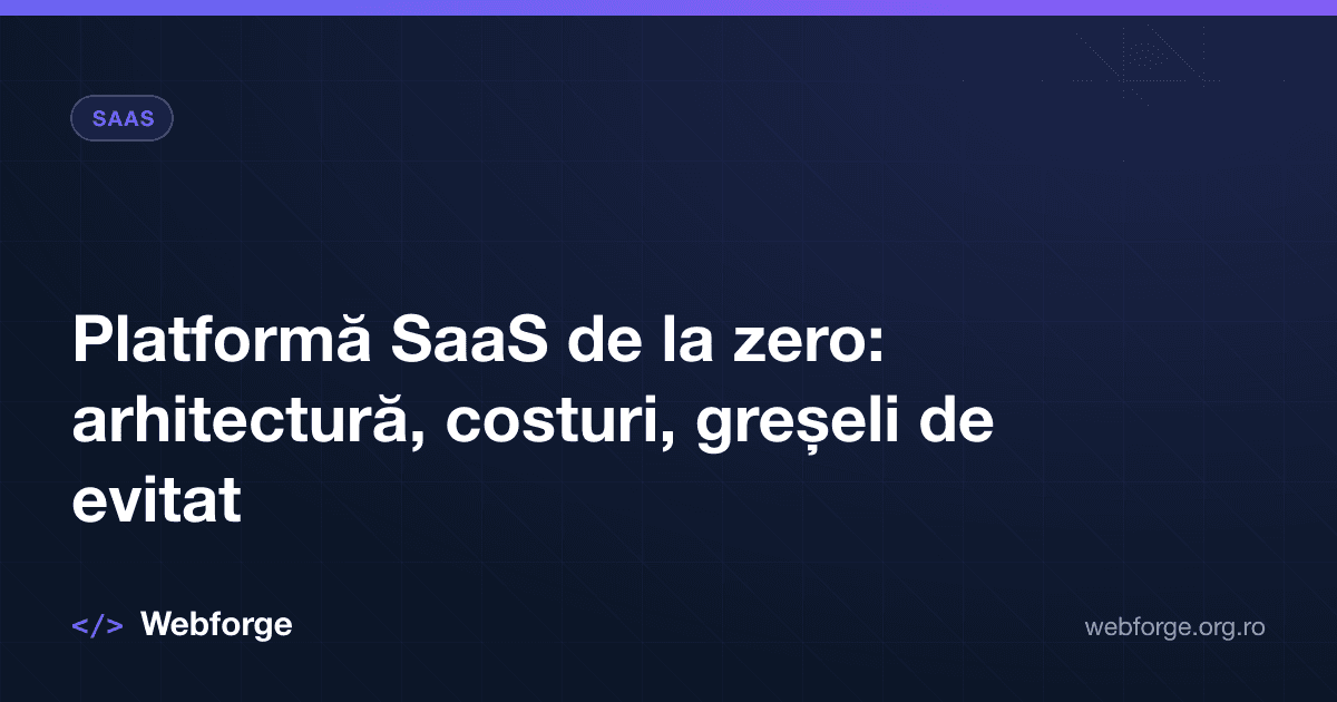 Platformă SaaS de la zero: arhitectură, costuri, greșeli de evitat