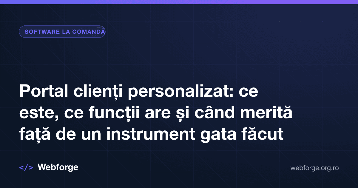 Portal clienți personalizat: ce este, ce funcții are și când merită față de un instrument gata făcut