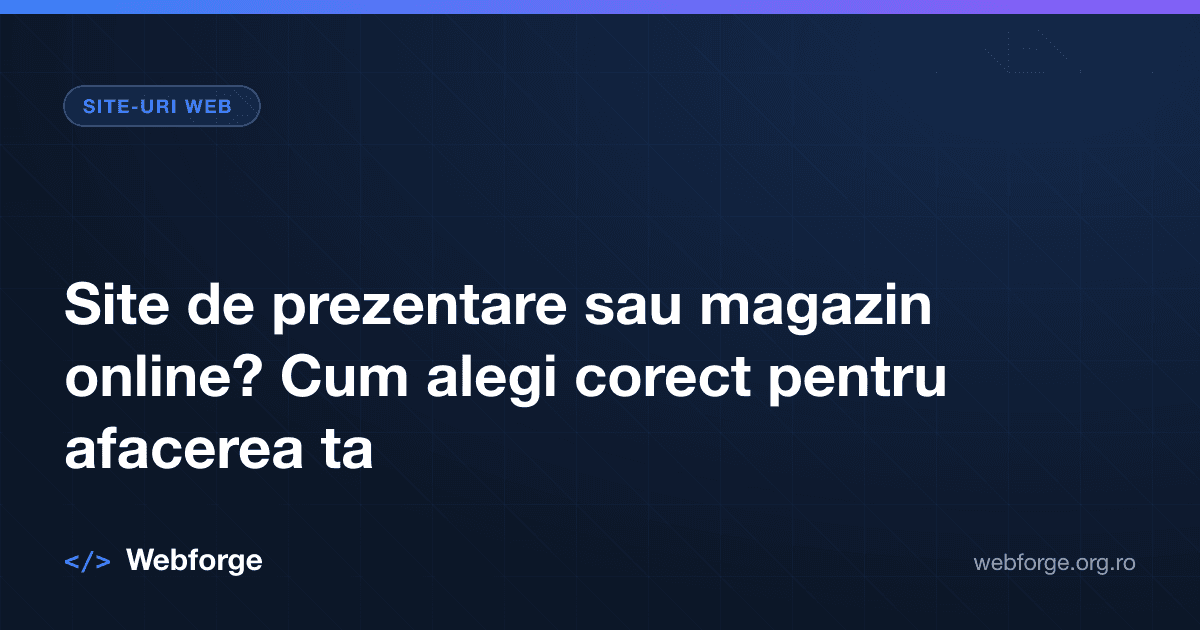 Site de prezentare sau magazin online? Cum alegi corect pentru afacerea ta